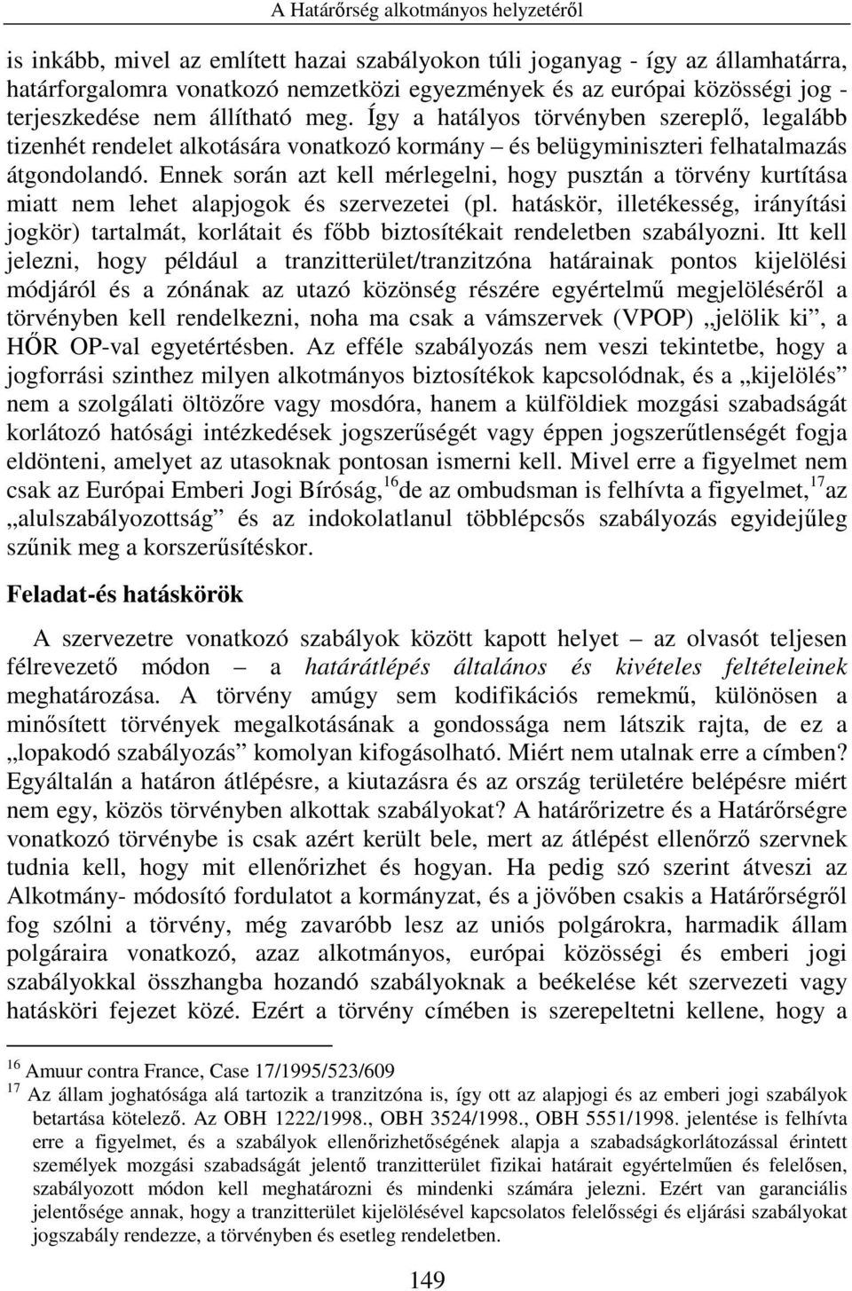 Ennek során azt kell mérlegelni, hogy pusztán a törvény kurtítása miatt nem lehet alapjogok és szervezetei (pl.