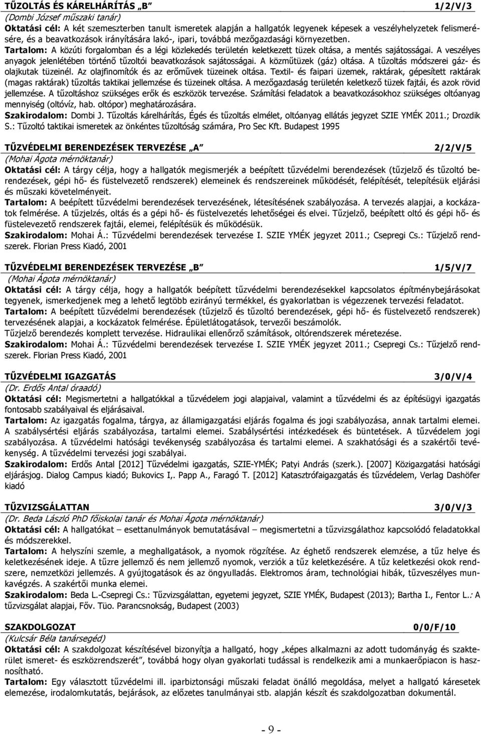 A veszélyes anyagok jelenlétében történő tűzoltói beavatkozások sajátosságai. A közműtüzek (gáz) oltása. A tűzoltás módszerei gáz- és olajkutak tüzeinél.