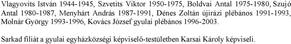 1991-1993, Molnár György 1993-1996, Kovács József gyulai plébános 1996-2003.