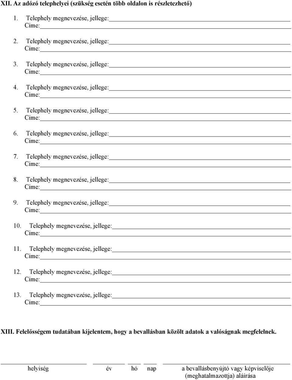 Telephely megnevezése, jellege: 9. Telephely megnevezése, jellege: 10. Telephely megnevezése, jellege: 11. Telephely megnevezése, jellege: 12. Telephely megnevezése, jellege: 13.