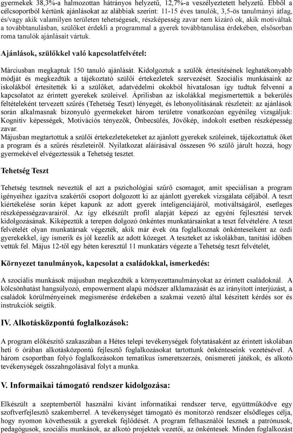 motiváltak a továbbtanulásban, szülőket érdekli a programmal a gyerek továbbtanulása érdekében, elsősorban roma tanulók ajánlásait vártuk.