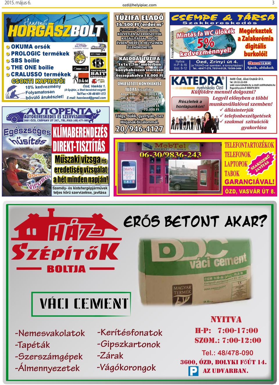 000 Ft Ózd, Vasköz 1. 10% kedvezmény (A Gyújtón, a Shell benzinkút mögött) n tosa Folyama Tel/Fax:+36-48/481-572 bővülő árukészlet! E-mail: hazolaozd@gmail.