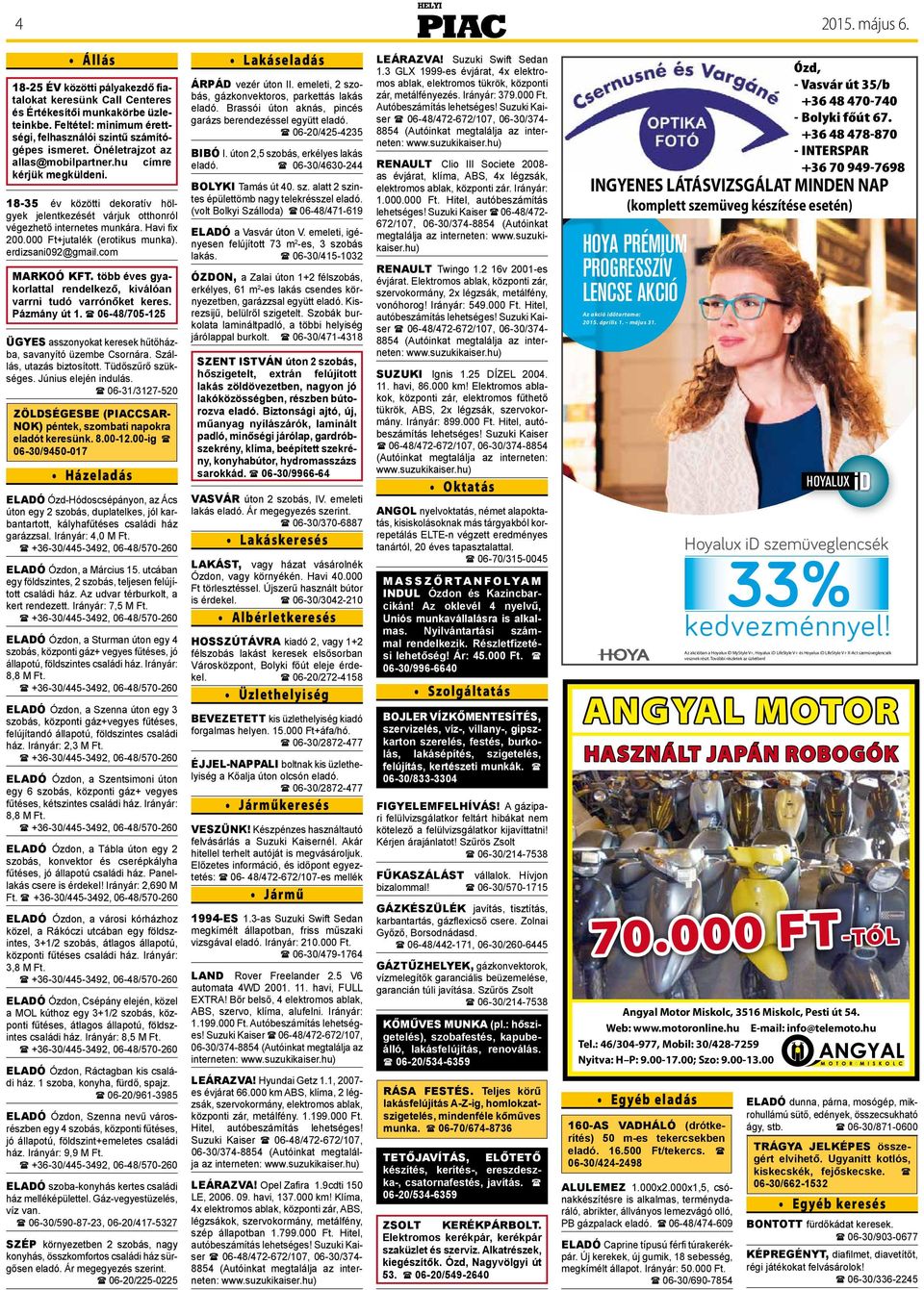 000 Ft+jutalék (erotikus munka). erdizsani092@gmail.com Markoó Kft. több éves gyakorlattal rendelkező, kiválóan varrni tudó varrónőket keres. Pázmány út 1.