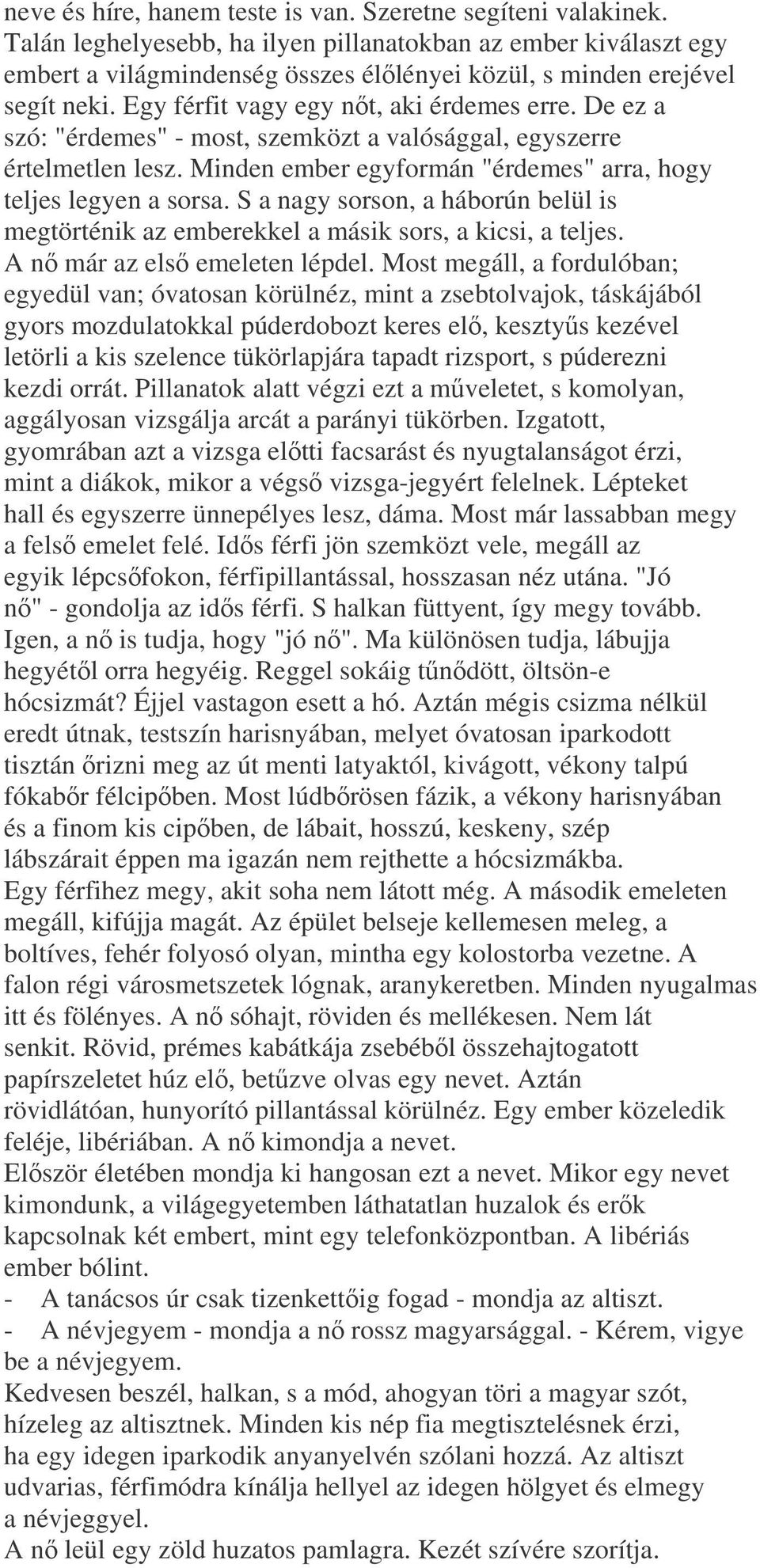 De ez a szó: "érdemes" - most, szemközt a valósággal, egyszerre értelmetlen lesz. Minden ember egyformán "érdemes" arra, hogy teljes legyen a sorsa.