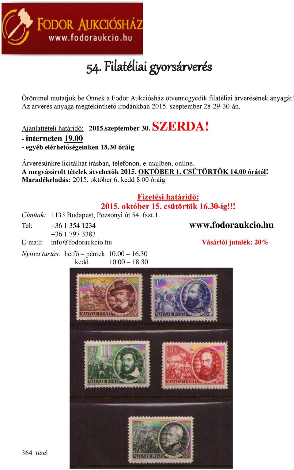 A megvásárolt tételek átvehetők 2015. OKTÓBER 1. CSÜTÖRTÖK 14.00 órától! Maradékeladás: 2015. október 6. kedd 8.00 óráig Fizetési határidő: 2015. október 15. csütörtök 16.30-ig!