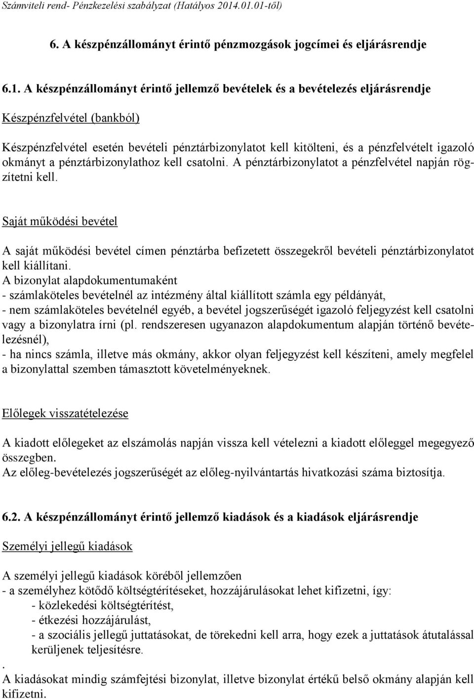 okmányt a pénztárbizonylathoz kell csatolni. A pénztárbizonylatot a pénzfelvétel napján rögzítetni kell.