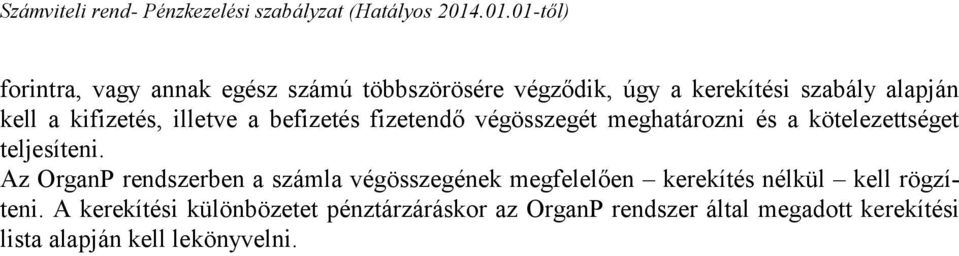 Az OrganP rendszerben a számla végösszegének megfelelően kerekítés nélkül kell rögzíteni.