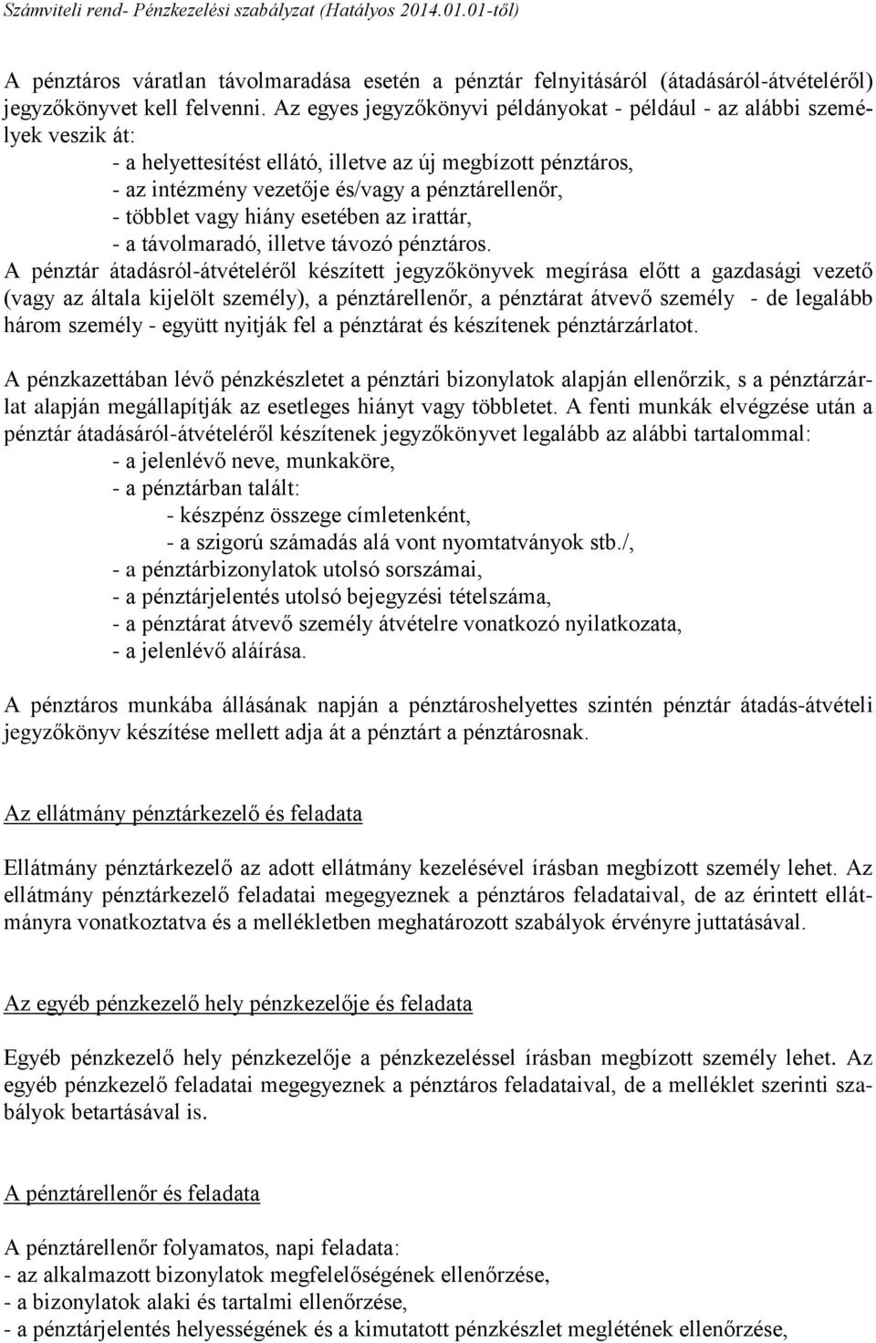 vagy hiány esetében az irattár, - a távolmaradó, illetve távozó pénztáros.