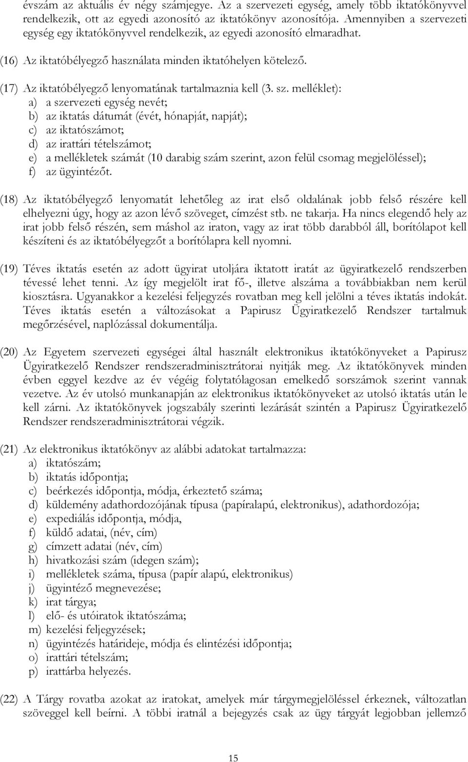 (17) Az iktatóbélyegző lenyomatának tartalmaznia kell (3. sz.