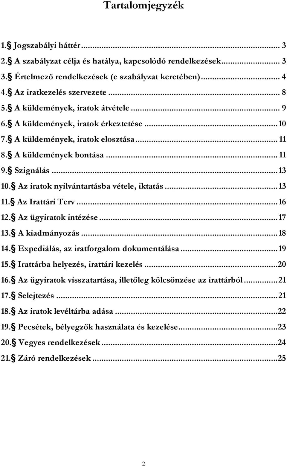 Az iratok nyilvántartásba vétele, iktatás... 13 11. Az Irattári Terv... 16 12. Az ügyiratok intézése... 17 13. A kiadmányozás... 18 14. Expediálás, az iratforgalom dokumentálása... 19 15.