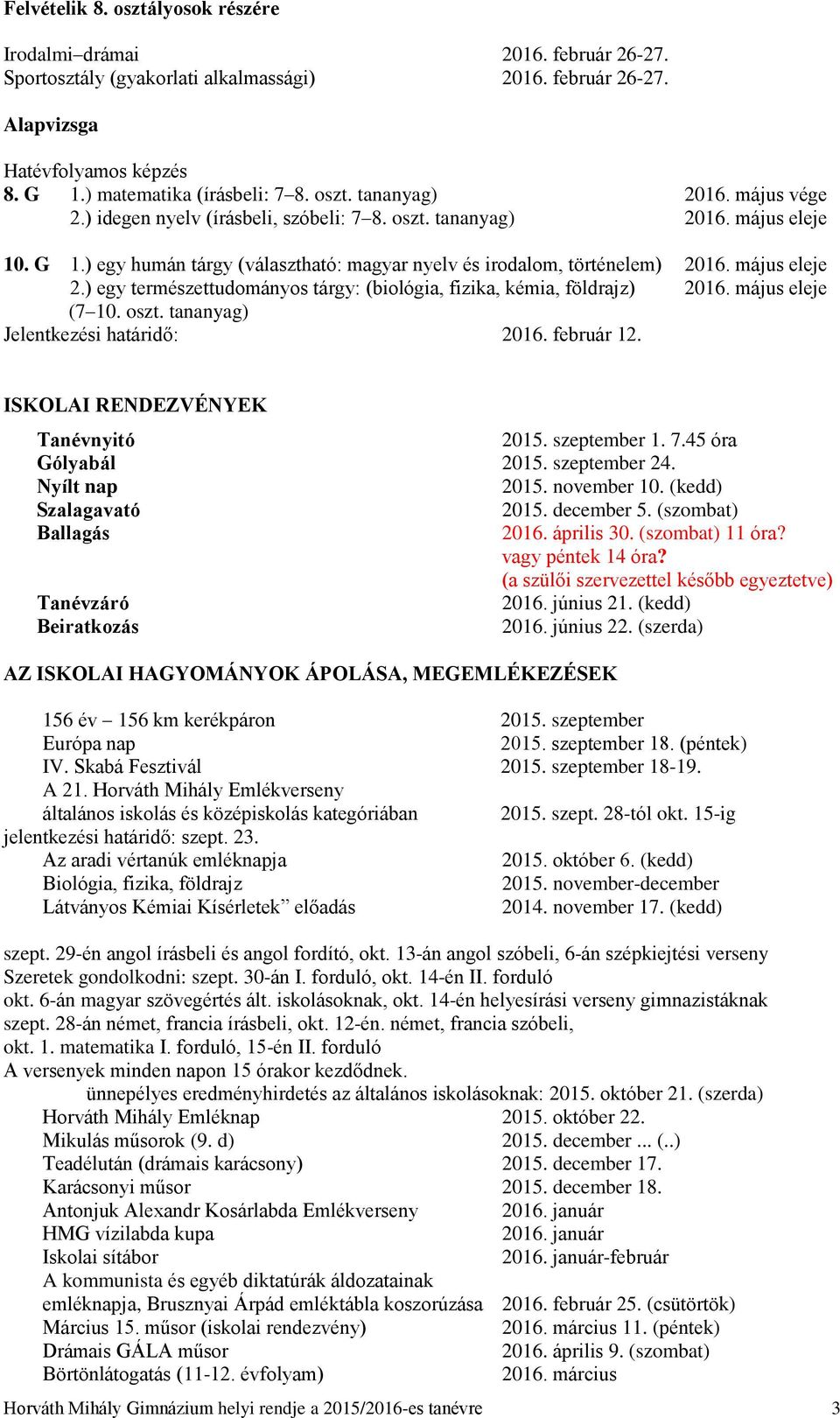 május eleje 2.) egy természettudományos tárgy: (biológia, fizika, kémia, földrajz) 2016. május eleje (7 10. oszt. tananyag) Jelentkezési határidő: 2016. február 12.