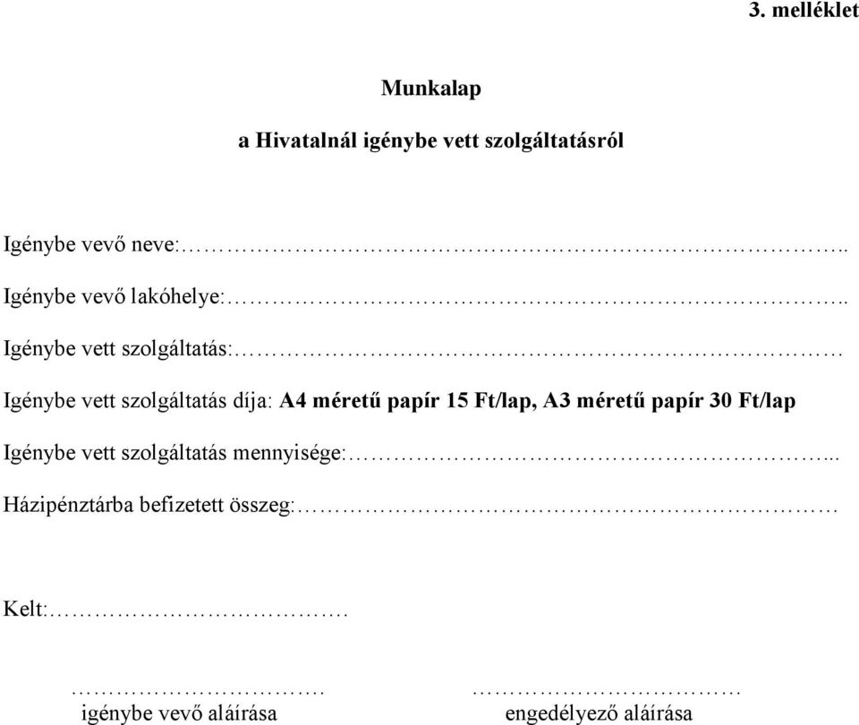 . Igénybe vett szolgáltatás: Igénybe vett szolgáltatás díja: A4 méretű papír 15