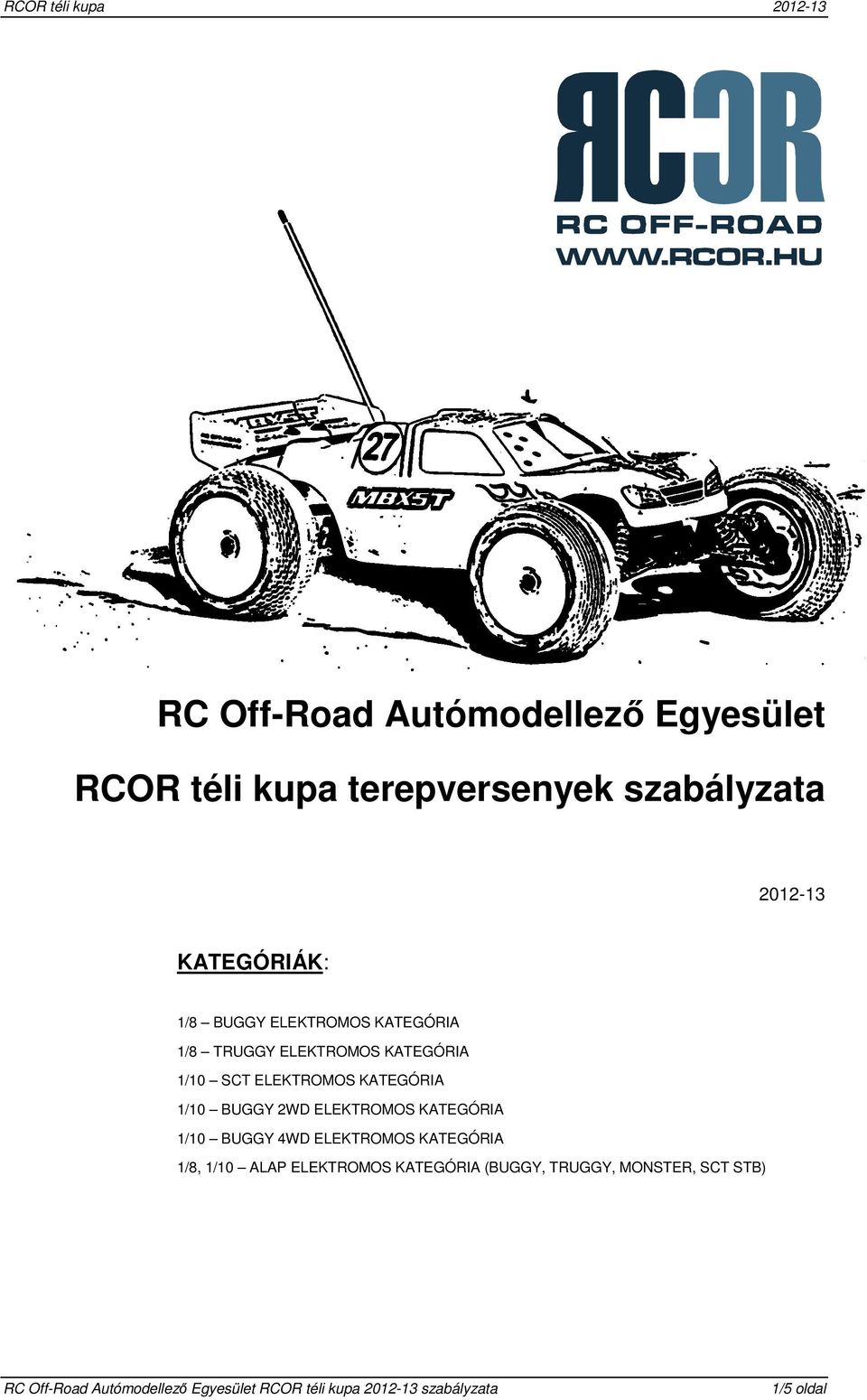 ELEKTROMOS KATEGÓRIA 1/10 BUGGY 2WD ELEKTROMOS KATEGÓRIA 1/10 BUGGY 4WD ELEKTROMOS