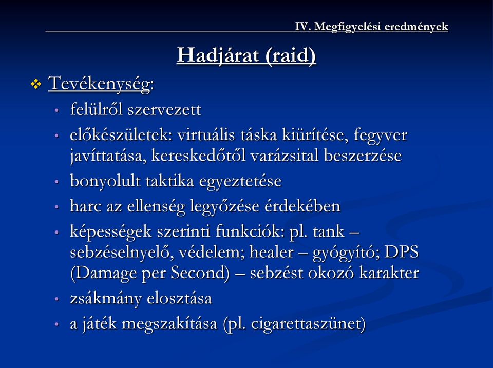 varázsital beszerzése bonyolult taktika egyeztetése harc az ellenség legyőzése érdekében képességek