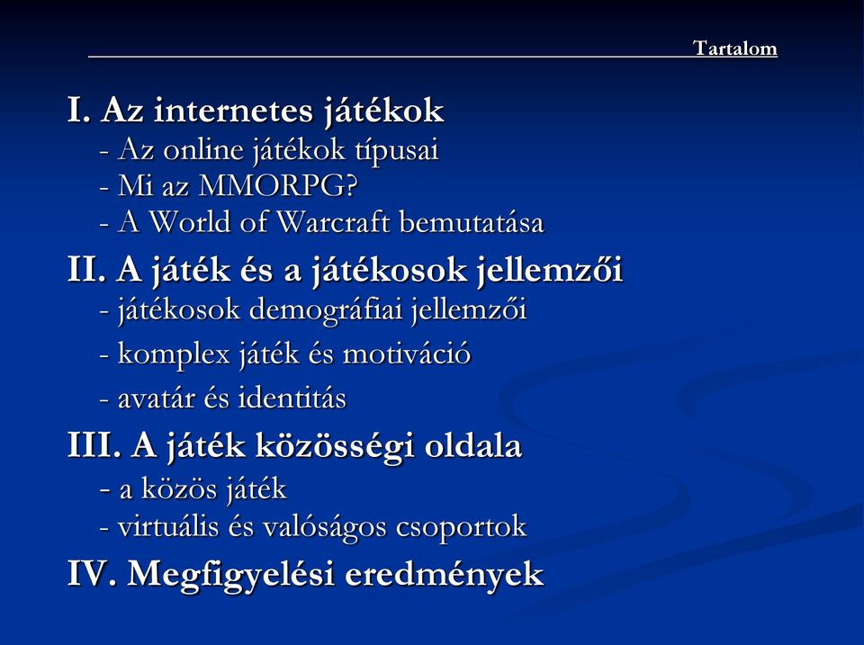 A játék és a játékosok jellemzői - játékosok demográfiai jellemzői - komplex játék és