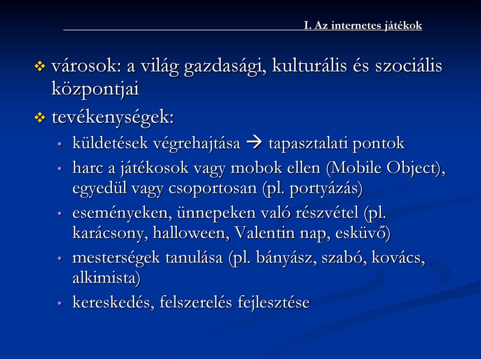 vagy csoportosan (pl. portyázás) eseményeken, ünnepeken való részvétel (pl.