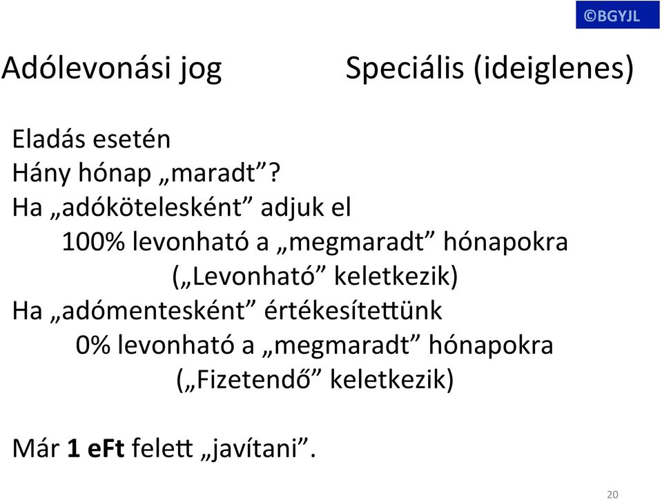 Levonható keletkezik) Ha adómentesként értékesítedünk 0% levonható a