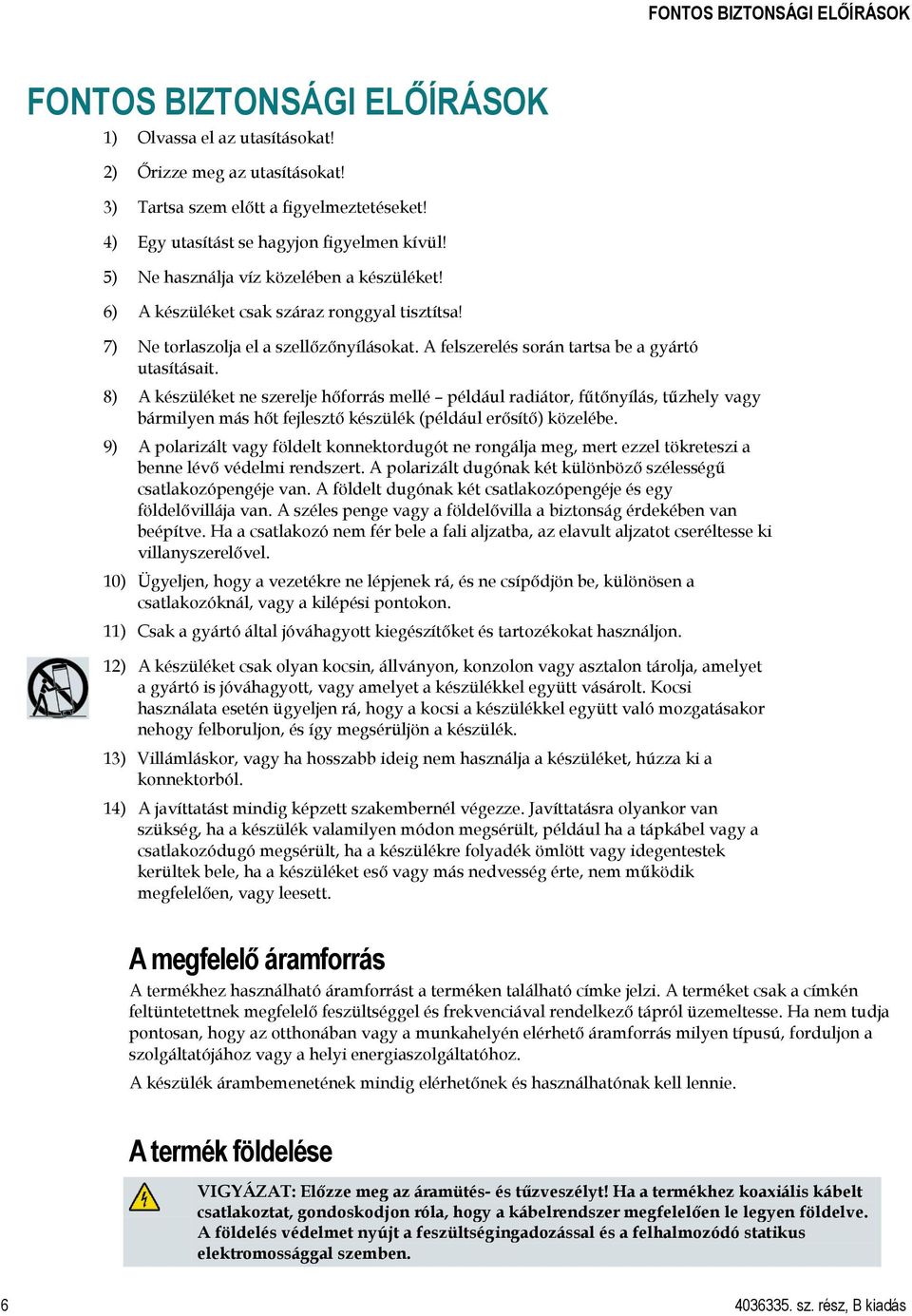 A felszerelés során tartsa be a gyártó utasításait.