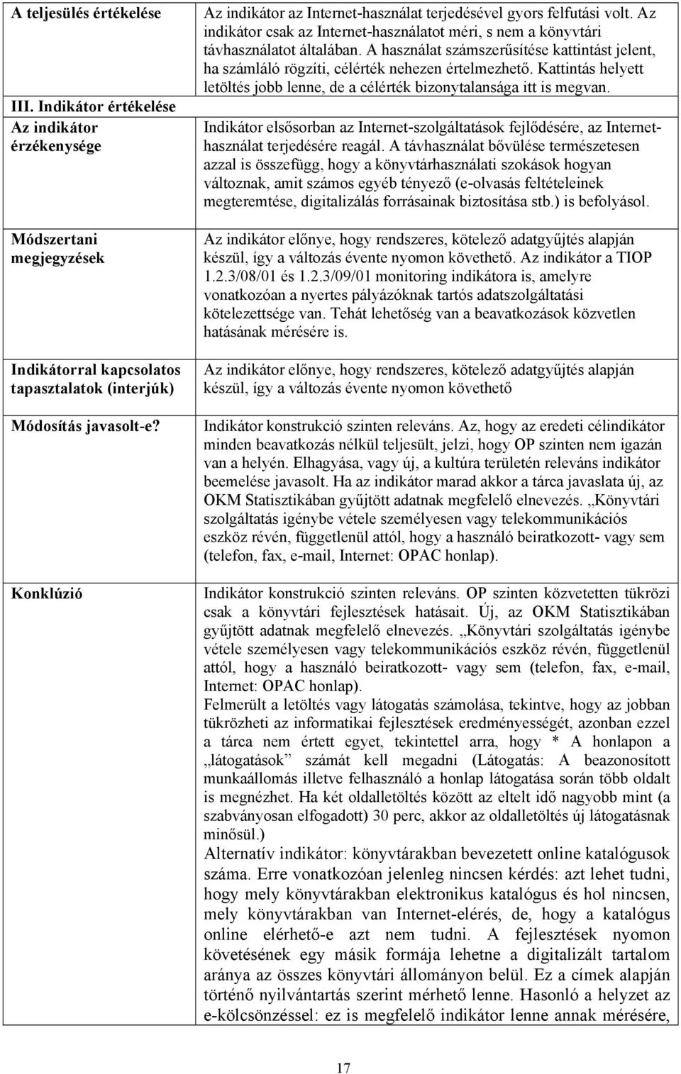 A használat számszerűsítése kattintást jelent, ha számláló rögzíti, célérték nehezen értelmezhető. Kattintás helyett letöltés jobb lenne, de a célérték bizonytalansága itt is megvan.