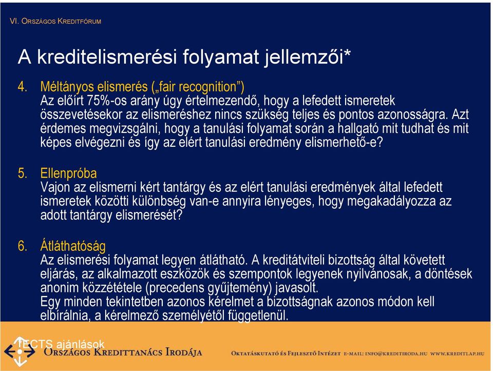 Azt érdemes megvizsgálni, hogy a tanulási folyamat során a hallgató mit tudhat és mit képes elvégezni és így az elért tanulási eredmény elismerhető-e? 5.