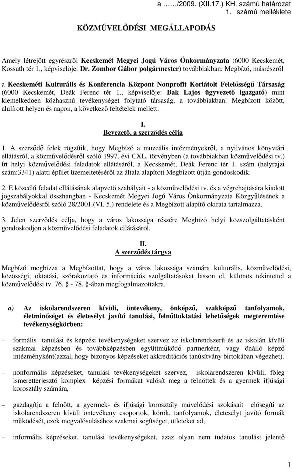 Zombor Gábor polgármester) továbbiakban: Megbízó, másrészrıl a Kecskeméti Kulturális és Konferencia Központ Nonprofit Korlátolt Felelısségő Társaság (6000 Kecskemét, Deák Ferenc tér 1.