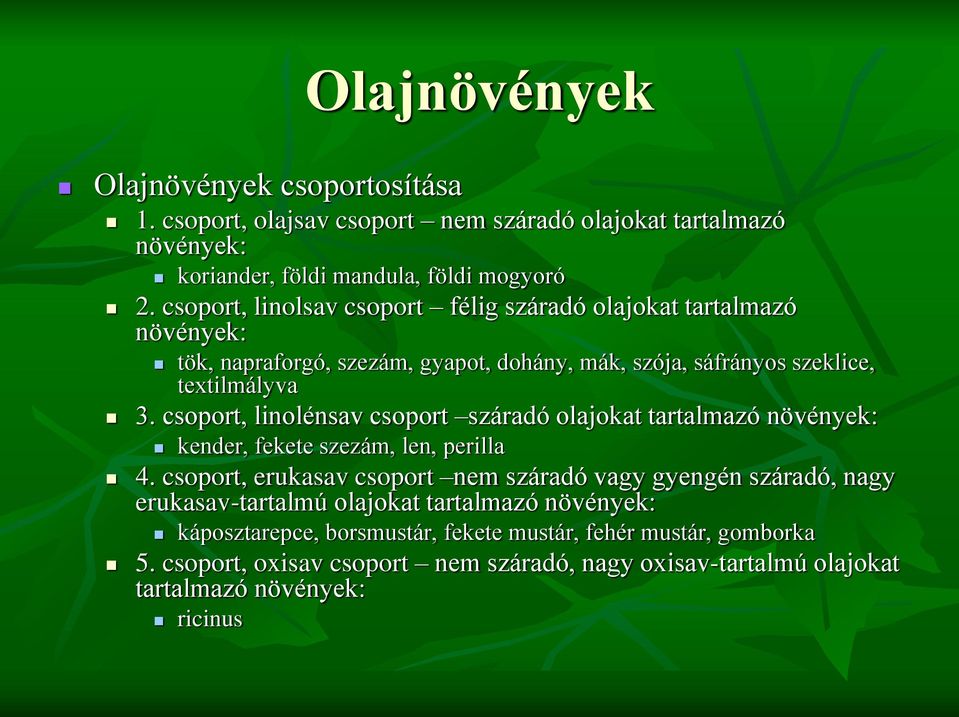 csoport, linolénsav csoport száradó olajokat tartalmazó növények: kender, fekete szezám, len, perilla 4.
