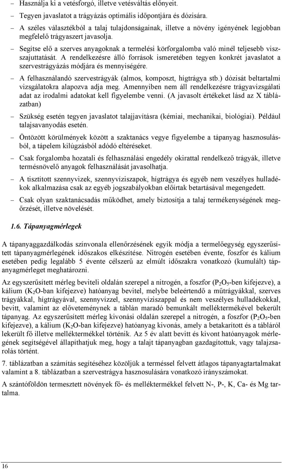 Segítse elő a szerves anyagoknak a termelési körforgalomba való minél teljesebb viszszajuttatását.