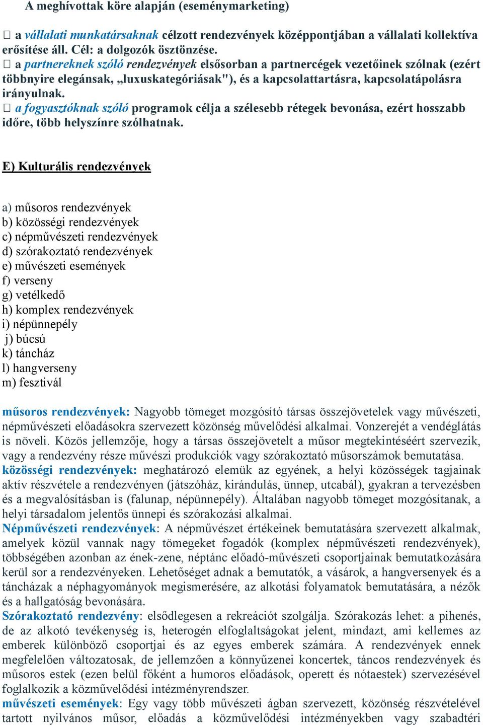 a fogyasztóknak szóló programok célja a szélesebb rétegek bevonása, ezért hosszabb időre, több helyszínre szólhatnak.