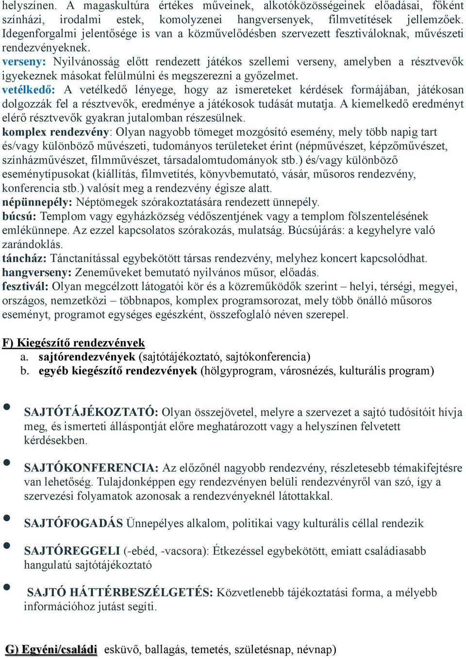 verseny: Nyilvánosság előtt rendezett játékos szellemi verseny, amelyben a résztvevők igyekeznek másokat felülmúlni és megszerezni a győzelmet.