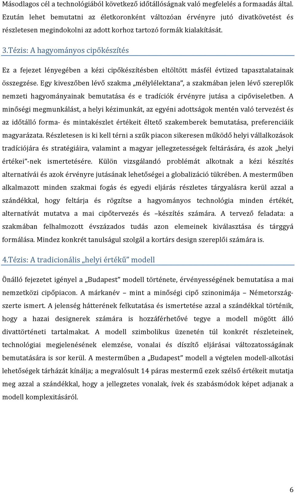 Tézis: A hagyományos cipőkészítés Ez a fejezet lényegében a kézi cipőkészítésben eltöltött másfél évtized tapasztalatainak összegzése.