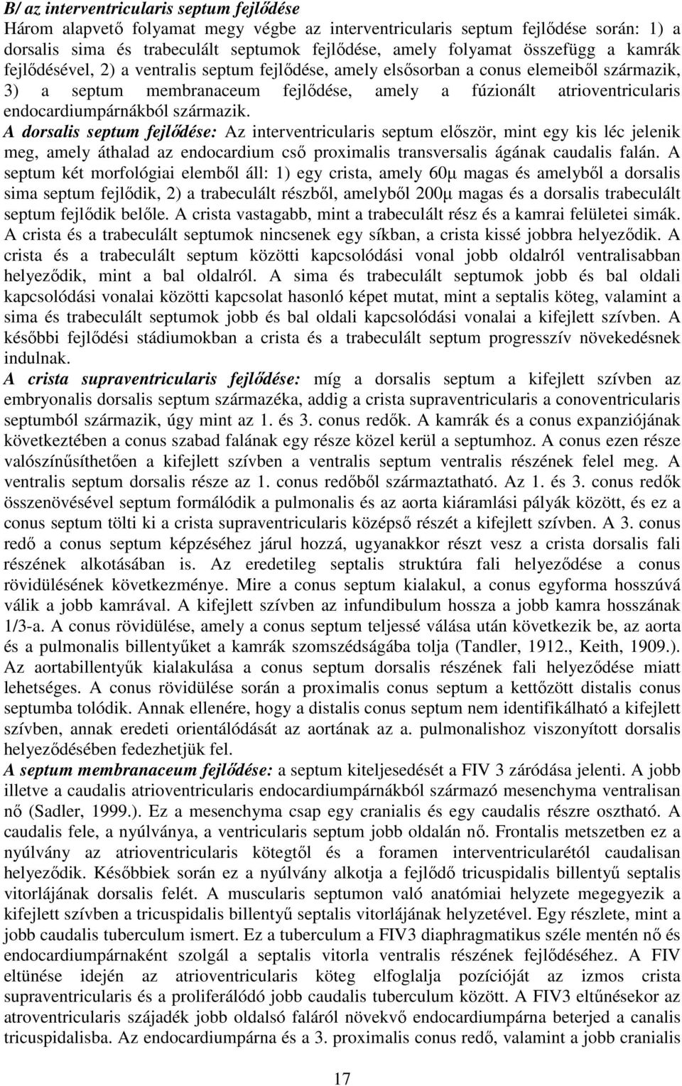 endocardiumpárnákból származik.