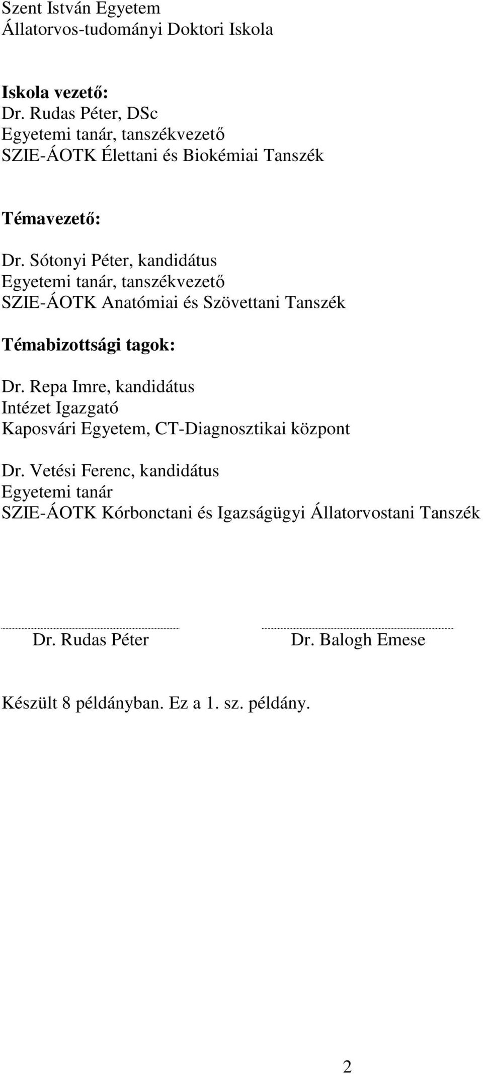 Sótonyi Péter, kandidátus Egyetemi tanár, tanszékvezető SZIE-ÁOTK Anatómiai és Szövettani Tanszék Témabizottsági tagok: Dr.