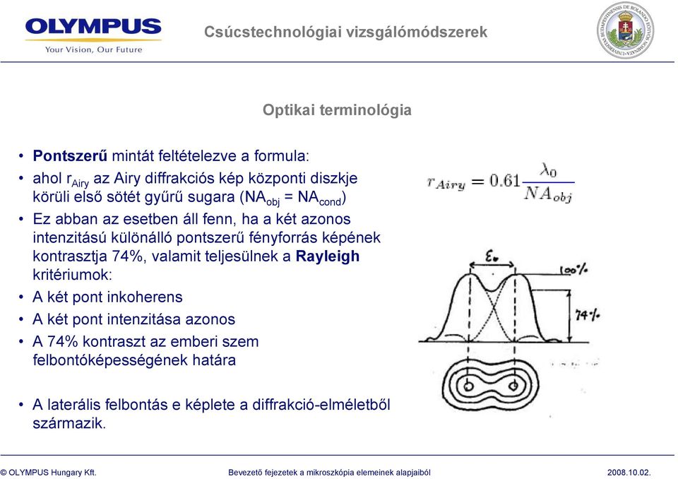 fényforrás képének kontrasztja 74%, valamit teljesülnek a Rayleigh kritériumok: A két pont inkoherens A két pont intenzitása