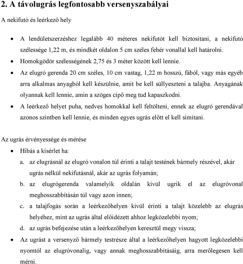 Az elugró gerenda 20 cm széles, 10 cm vastag, 1,22 m hosszú, fából, vagy más egyéb arra alkalmas anyagból kell készülnie, amit be kell süllyeszteni a talajba.