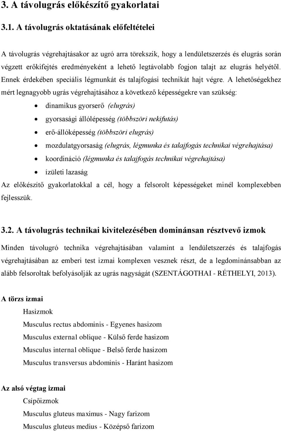 talajt az elugrás helyétől. Ennek érdekében speciális légmunkát és talajfogási technikát hajt végre.