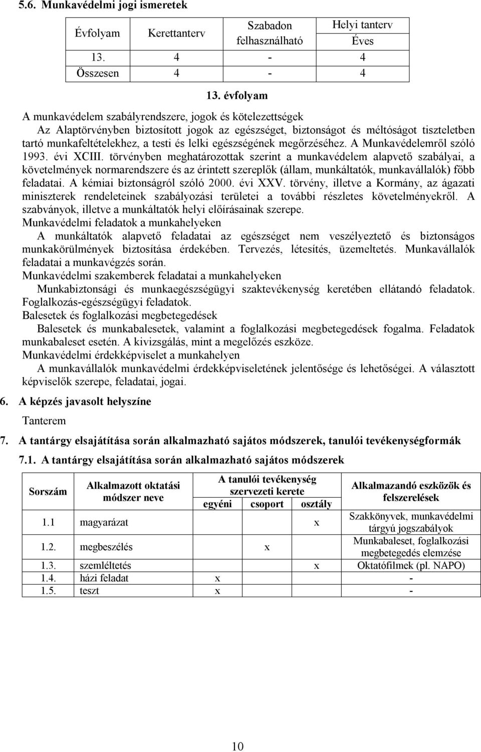 és lelki egészségének megőrzéséhez. A Munkavédelemről szóló 1993. évi CIII.