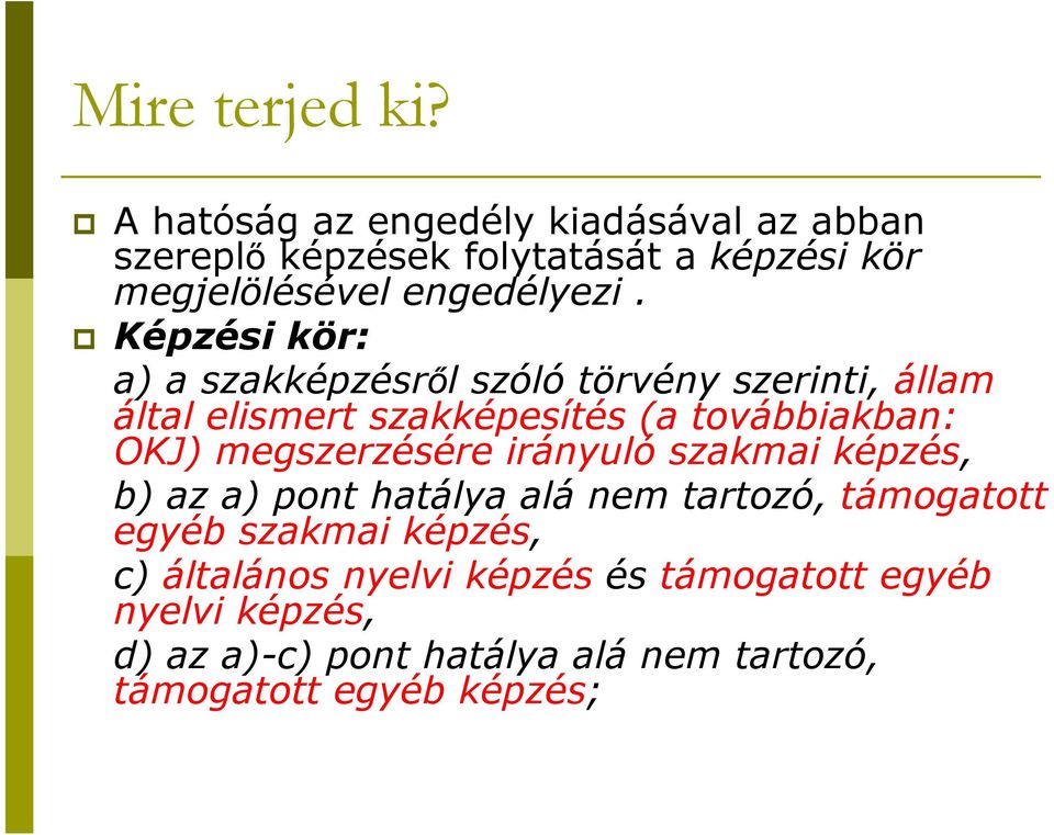 Képzési kör: a) a szakképzésről szóló törvény szerinti, állam által elismert szakképesítés (a továbbiakban: OKJ)