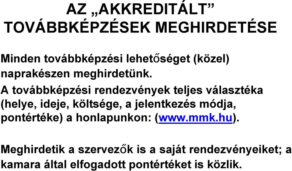 A továbbképzési rendezvények teljes választéka (helye, ideje, költsége, a jelentkezés