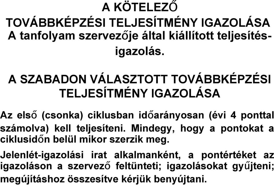 számolva) kell teljesíteni. Mindegy, hogy a pontokat a ciklusidőn belül mikor szerzik meg.