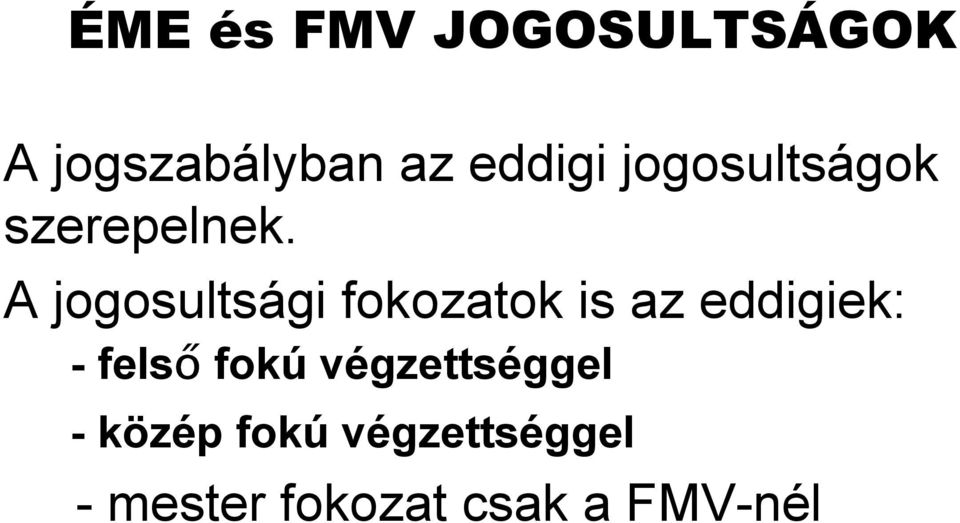 A jogosultsági fokozatok is az eddigiek: -felső