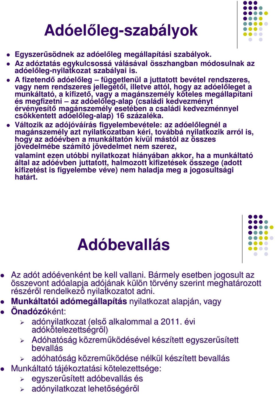 megállapítani és megfizetni az adóelıleg-alap (családi kedvezményt érvényesítı magánszemély esetében a családi kedvezménnyel csökkentett adóelıleg-alap) 16 százaléka.
