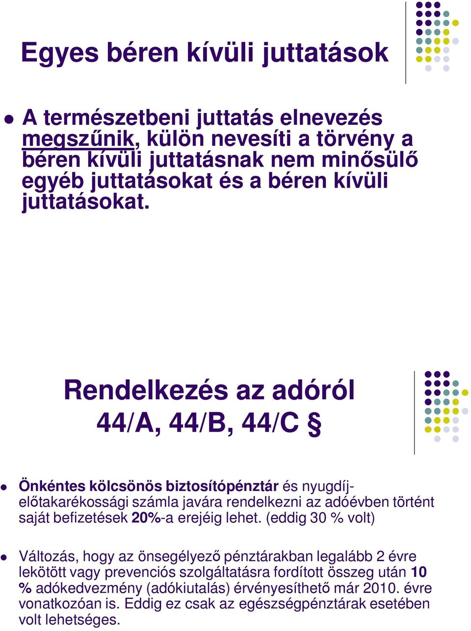 Rendelkezés az adóról 44/A, 44/B, 44/C Önkéntes kölcsönös biztosítópénztár és nyugdíjelıtakarékossági számla javára rendelkezni az adóévben történt saját