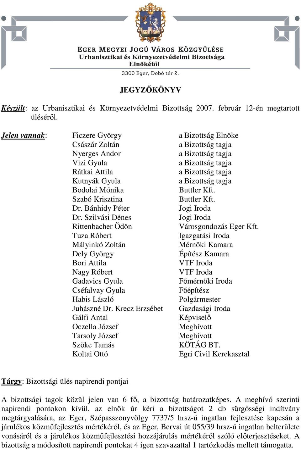 Mónika Buttler Kft. Szabó Krisztina Buttler Kft. Dr. Bánhidy Péter Jogi Iroda Dr. Szilvási Dénes Jogi Iroda Rittenbacher Ödön Városgondozás Eger Kft.