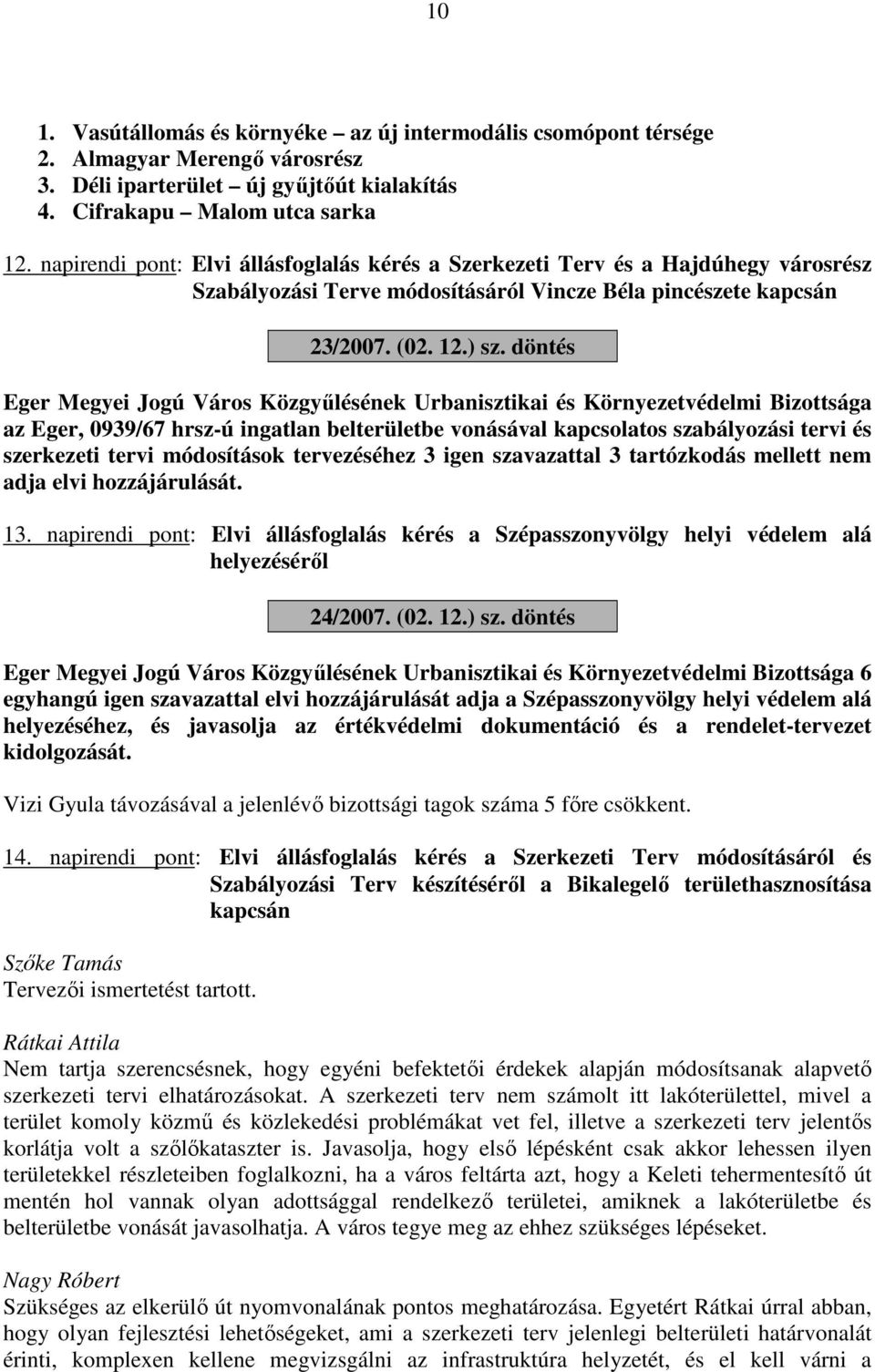 döntés Eger Megyei Jogú Város Közgyűlésének Urbanisztikai és Környezetvédelmi Bizottsága az Eger, 0939/67 hrsz-ú ingatlan belterületbe vonásával kapcsolatos szabályozási tervi és szerkezeti tervi
