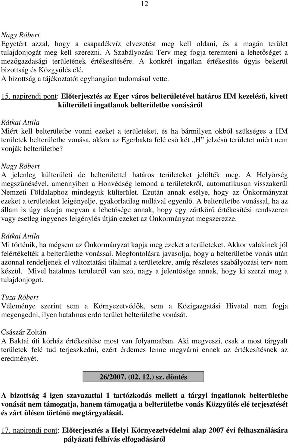A bizottság a tájékoztatót egyhangúan tudomásul vette. 15.