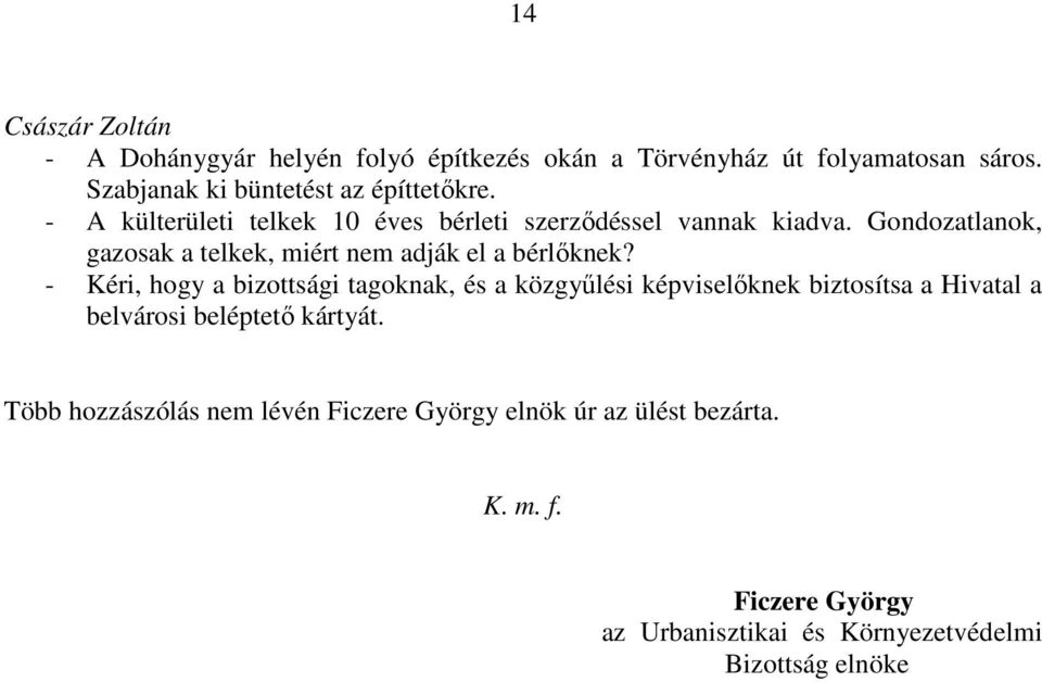 Gondozatlanok, gazosak a telkek, miért nem adják el a bérlőknek?