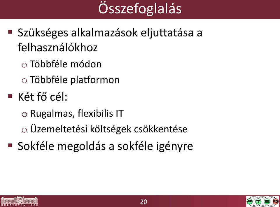 Két fő cél: o Rugalmas, flexibilis IT o Üzemeltetési