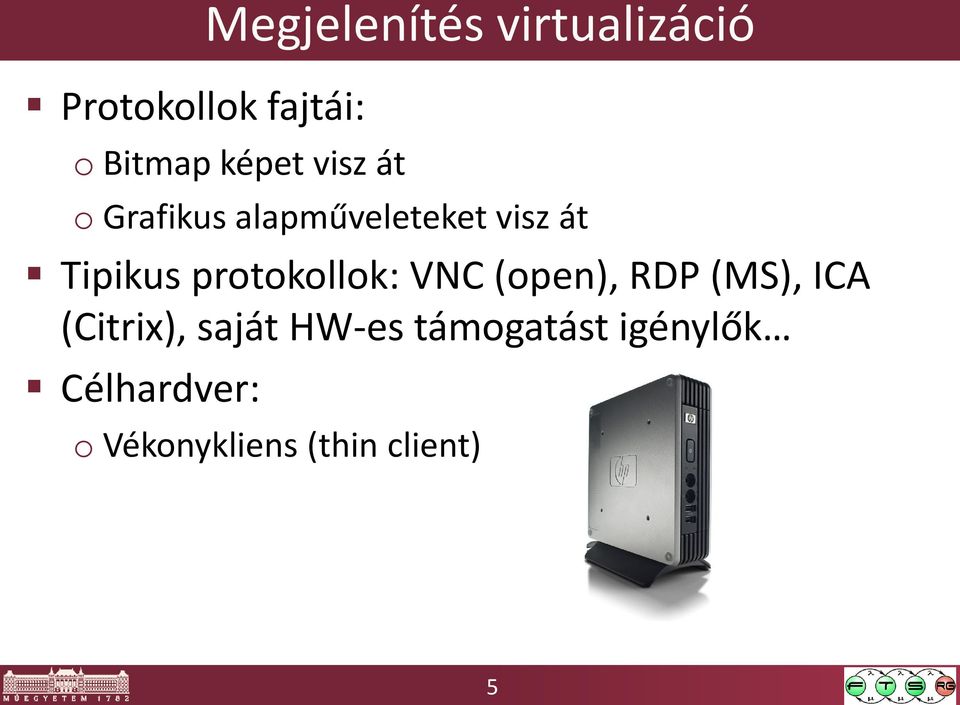 protokollok: VNC (open), RDP (MS), ICA (Citrix), saját