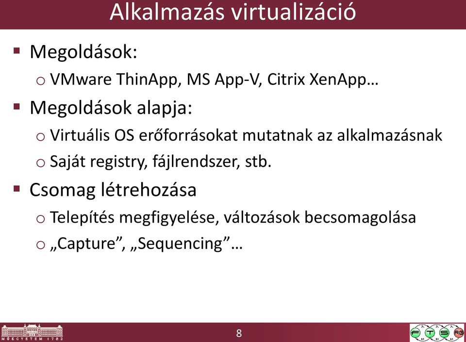 az alkalmazásnak o Saját registry, fájlrendszer, stb.