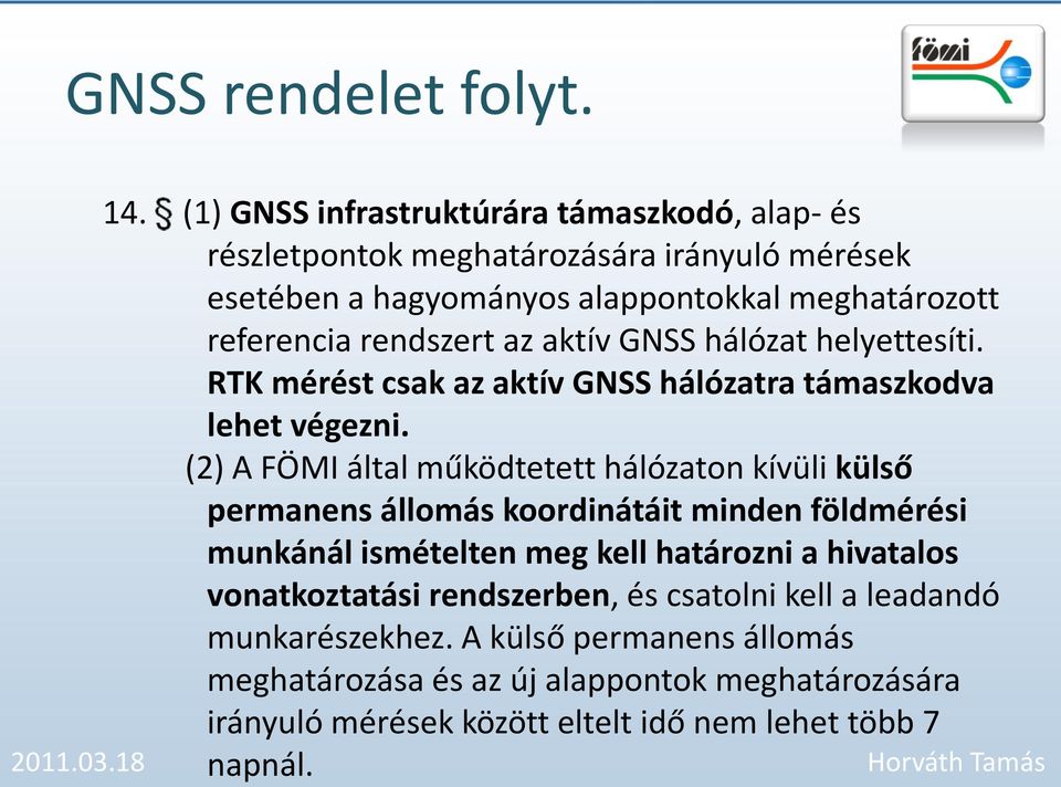 rendszert az aktív GNSS hálózat helyettesíti. RTK mérést csak az aktív GNSS hálózatra támaszkodva lehet végezni.